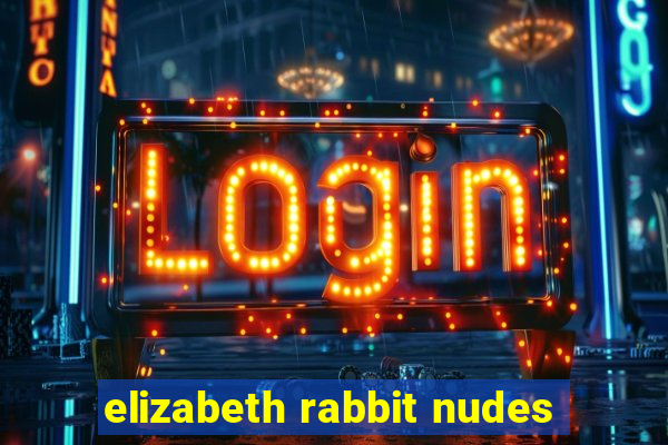 elizabeth rabbit nudes